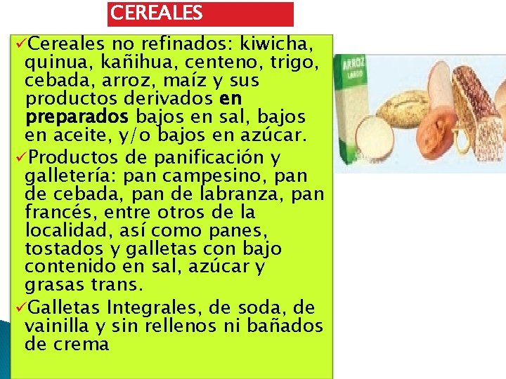 CEREALES üCereales no refinados: kiwicha, quinua, kañihua, centeno, trigo, cebada, arroz, maíz y sus