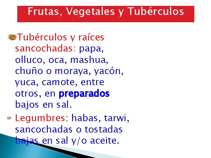 Frutas, Vegetales y Tubérculos y raíces sancochadas: papa, olluco, oca, mashua, chuño o moraya,