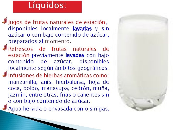 Líquidos: Jugos de frutas naturales de estación, disponibles localmente lavadas y sin azúcar o