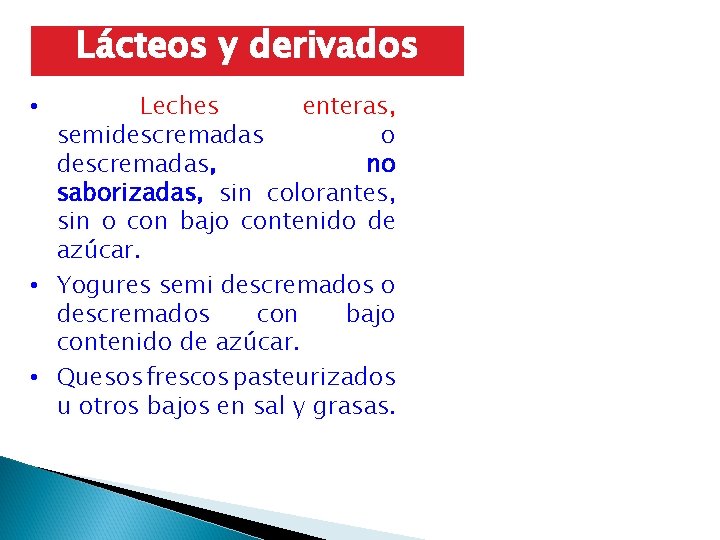 Lácteos y derivados Leches enteras, semidescremadas o descremadas, no saborizadas, sin colorantes, sin o