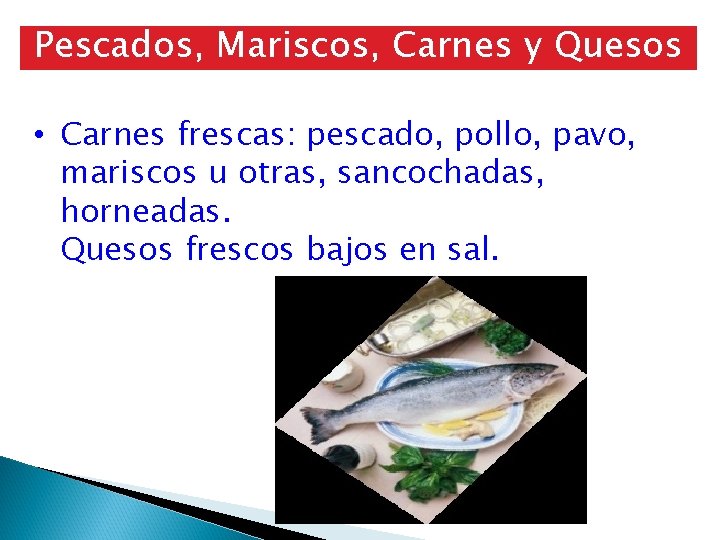 Pescados, Mariscos, Carnes y Quesos • Carnes frescas: pescado, pollo, pavo, mariscos u otras,