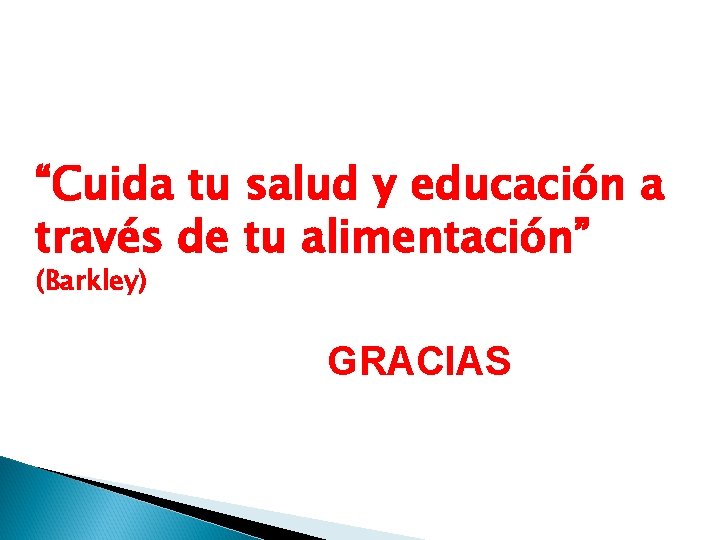 “Cuida tu salud y educación a través de tu alimentación” (Barkley) GRACIAS 