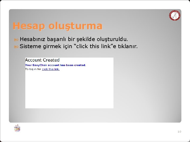 Hesap oluşturma Hesabınız başarılı bir şekilde oluşturuldu. Sisteme girmek için “click this link”e tıklanır.