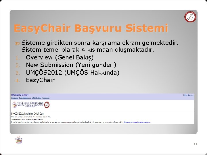 Easy. Chair Başvuru Sistemi Sisteme girdikten sonra karşılama ekranı gelmektedir. Sistem temel olarak 4