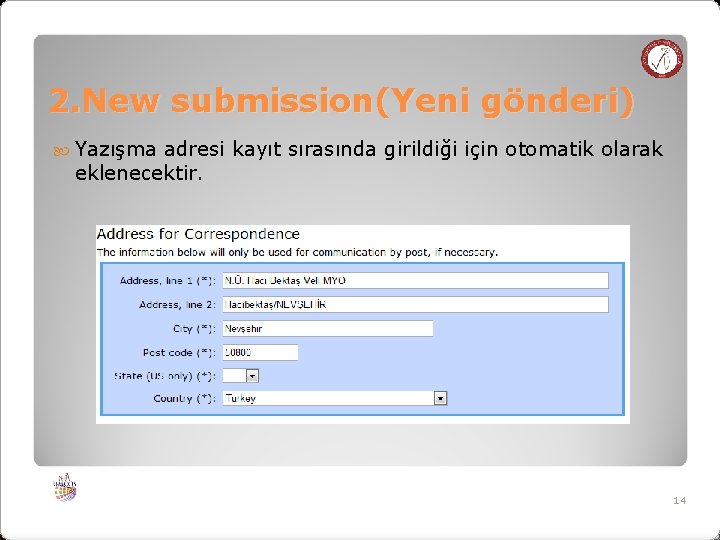 2. New submission(Yeni gönderi) Yazışma adresi kayıt sırasında girildiği için otomatik olarak eklenecektir. 14