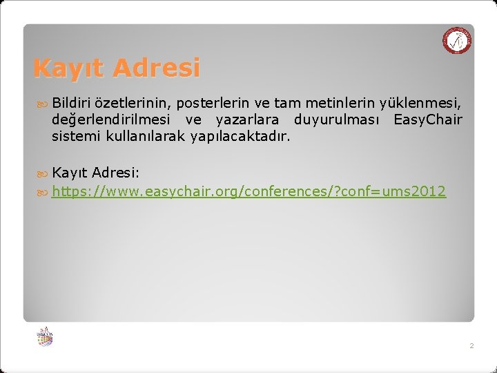 Kayıt Adresi Bildiri özetlerinin, posterlerin ve tam metinlerin yüklenmesi, değerlendirilmesi ve yazarlara duyurulması Easy.