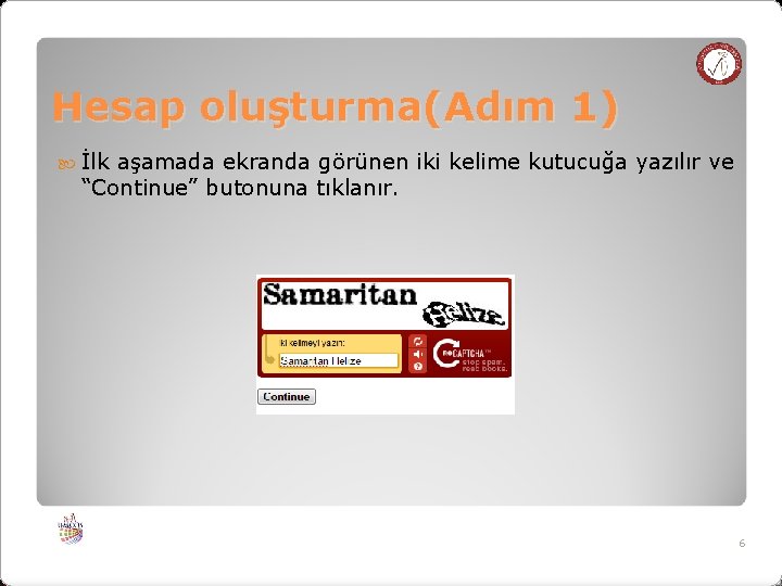 Hesap oluşturma(Adım 1) İlk aşamada ekranda görünen iki kelime kutucuğa yazılır ve “Continue” butonuna