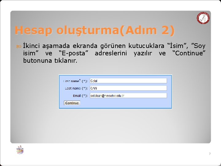 Hesap oluşturma(Adım 2) İkinci aşamada ekranda görünen kutucuklara “İsim”, ”Soy isim” ve “E-posta” adreslerini