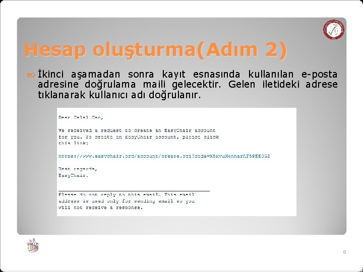 Hesap oluşturma(Adım 2) İkinci aşamadan sonra kayıt esnasında kullanılan e-posta adresine doğrulama maili gelecektir.