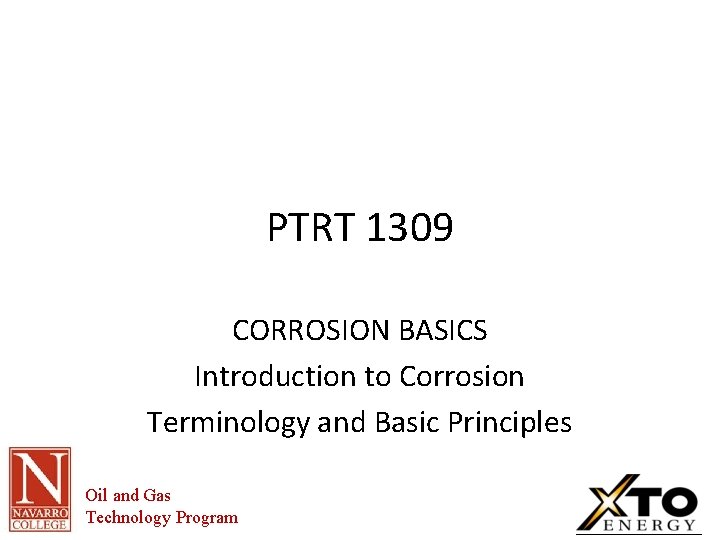 PTRT 1309 CORROSION BASICS Introduction to Corrosion Terminology and Basic Principles Oil and Gas