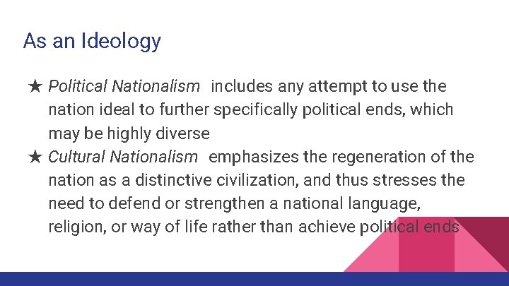 As an Ideology ★ Political Nationalism includes any attempt to use the nation ideal