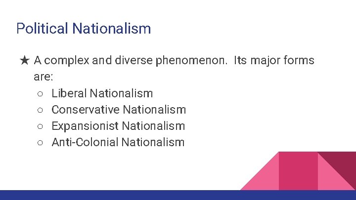 Political Nationalism ★ A complex and diverse phenomenon. Its major forms are: ○ Liberal
