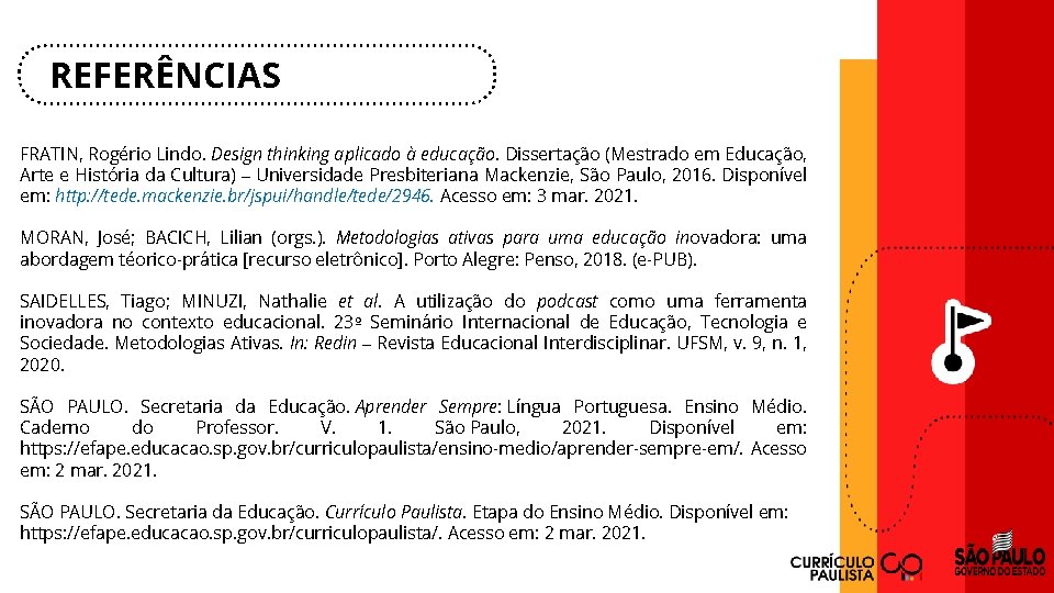 REFERÊNCIAS FRATIN, Rogério Lindo. Design thinking aplicado à educação. Dissertação (Mestrado em Educação, Arte