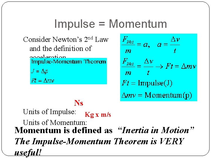 Impulse = Momentum Consider Newton’s 2 nd Law and the definition of acceleration Ns