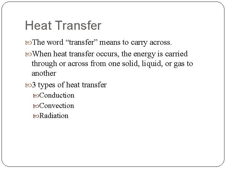 Heat Transfer The word “transfer” means to carry across. When heat transfer occurs, the