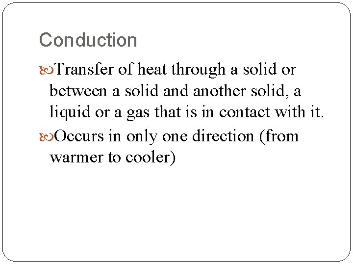 Conduction Transfer of heat through a solid or between a solid another solid, a