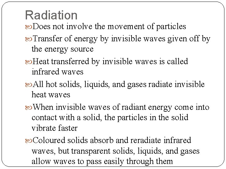 Radiation Does not involve the movement of particles Transfer of energy by invisible waves