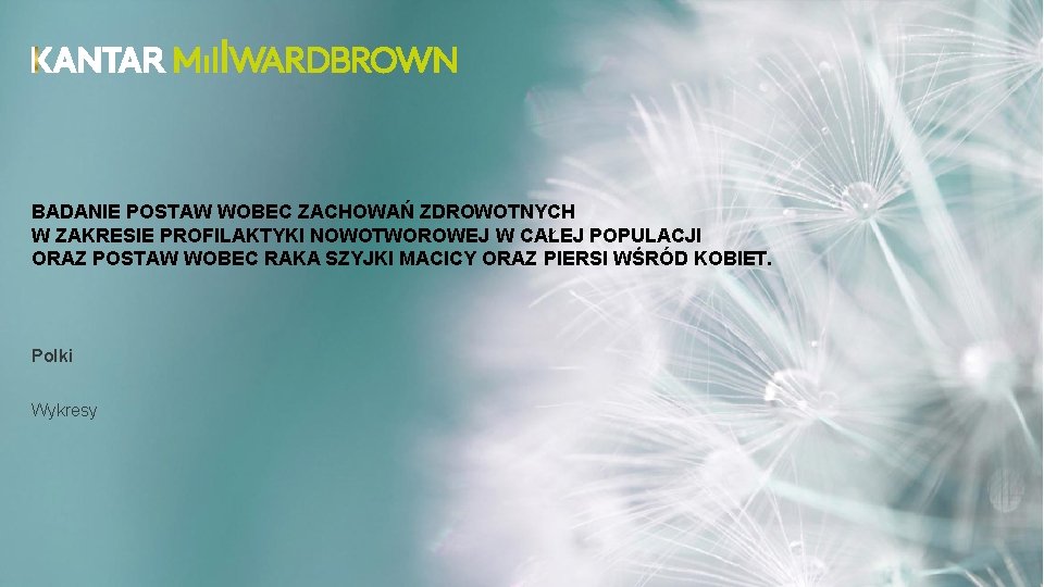 BADANIE POSTAW WOBEC ZACHOWAŃ ZDROWOTNYCH W ZAKRESIE PROFILAKTYKI NOWOTWOROWEJ W CAŁEJ POPULACJI ORAZ POSTAW