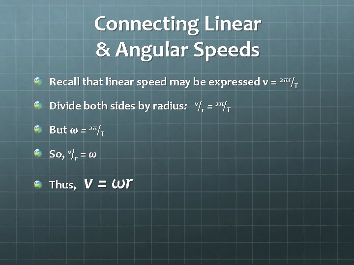 Connecting Linear & Angular Speeds Recall that linear speed may be expressed v =