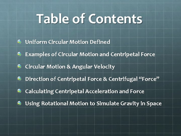 Table of Contents Uniform Circular Motion Defined Examples of Circular Motion and Centripetal Force