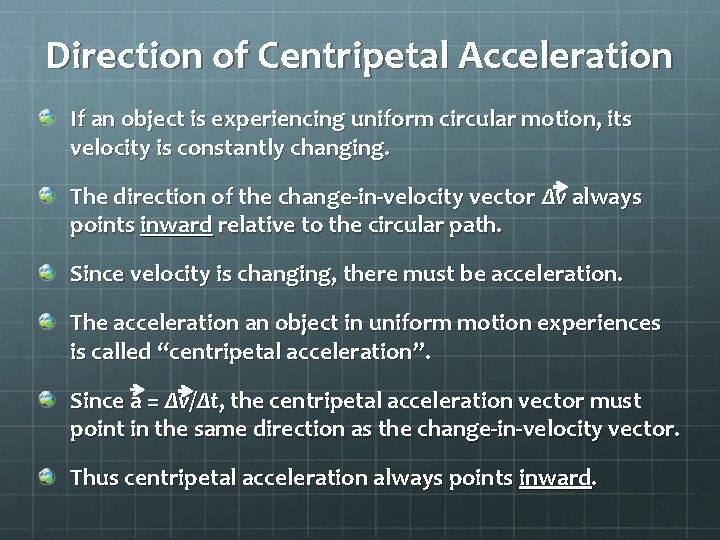 Direction of Centripetal Acceleration If an object is experiencing uniform circular motion, its velocity
