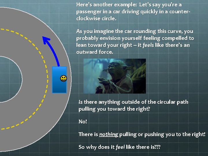 Here’s another example: Let’s say you’re a passenger in a car driving quickly in