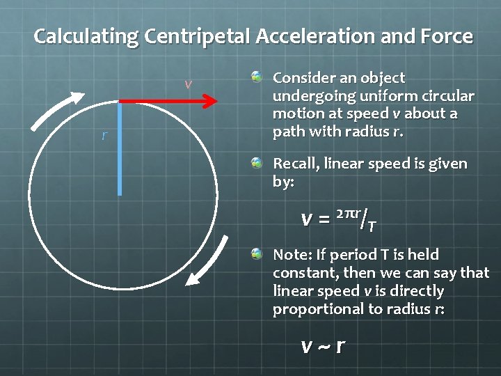 Calculating Centripetal Acceleration and Force v r Consider an object undergoing uniform circular motion