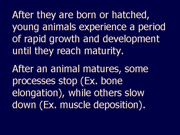 After they are born or hatched, young animals experience a period of rapid growth