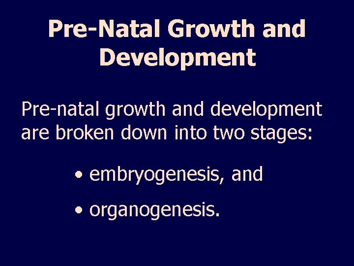 Pre-Natal Growth and Development Pre-natal growth and development are broken down into two stages: