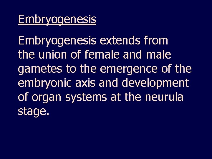 Embryogenesis extends from the union of female and male gametes to the emergence of