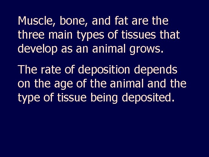 Muscle, bone, and fat are three main types of tissues that develop as an