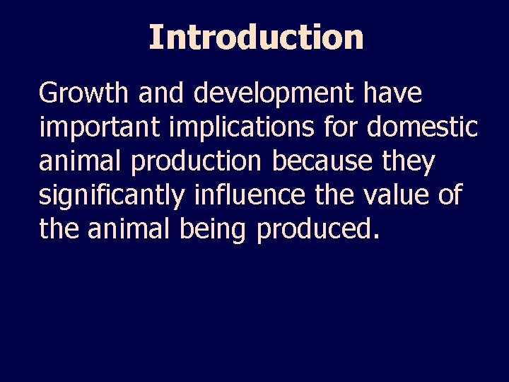 Introduction Growth and development have important implications for domestic animal production because they significantly