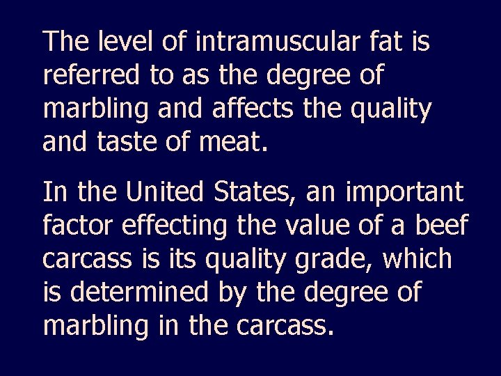 The level of intramuscular fat is referred to as the degree of marbling and
