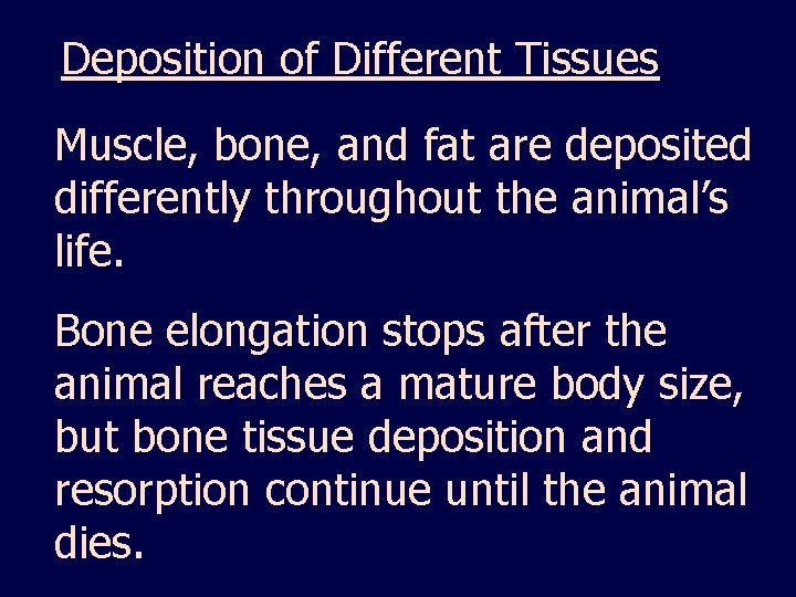 Deposition of Different Tissues Muscle, bone, and fat are deposited differently throughout the animal’s