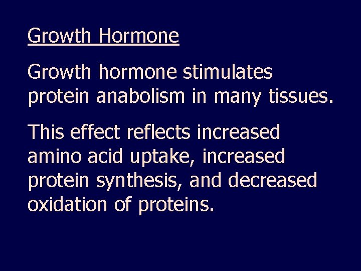 Growth Hormone Growth hormone stimulates protein anabolism in many tissues. This effect reflects increased