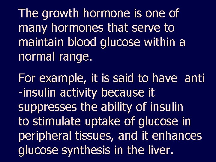 The growth hormone is one of many hormones that serve to maintain blood glucose
