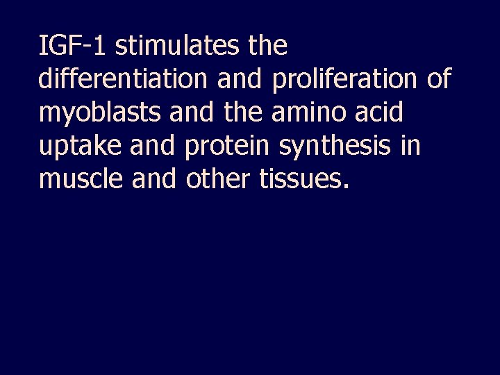 IGF-1 stimulates the differentiation and proliferation of myoblasts and the amino acid uptake and