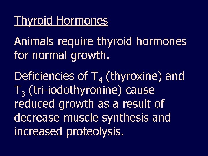 Thyroid Hormones Animals require thyroid hormones for normal growth. Deficiencies of T 4 (thyroxine)