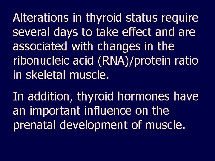 Alterations in thyroid status require several days to take effect and are associated with