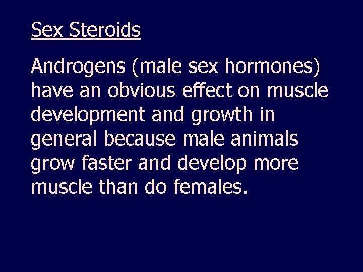 Sex Steroids Androgens (male sex hormones) have an obvious effect on muscle development and