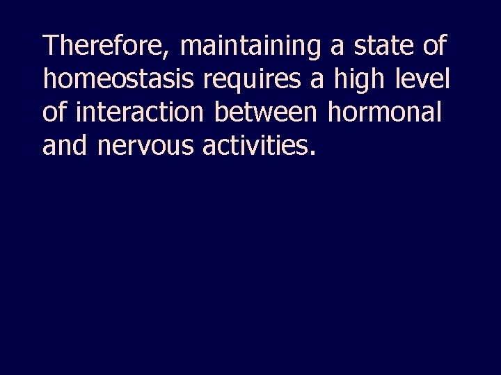 Therefore, maintaining a state of homeostasis requires a high level of interaction between hormonal