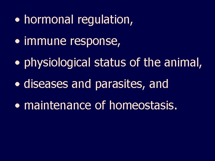  • hormonal regulation, • immune response, • physiological status of the animal, •