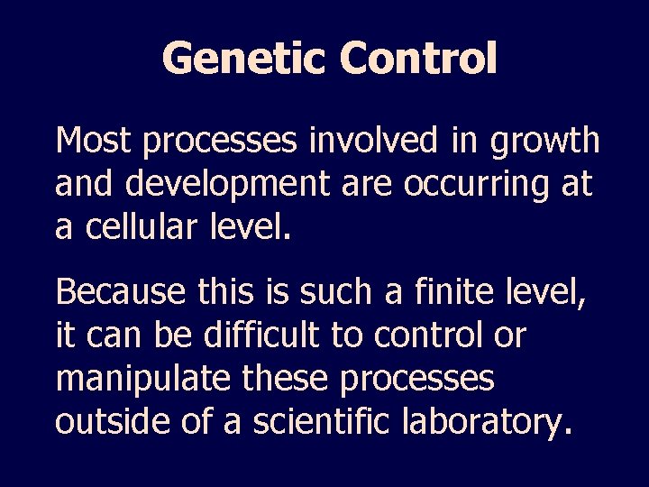 Genetic Control Most processes involved in growth and development are occurring at a cellular