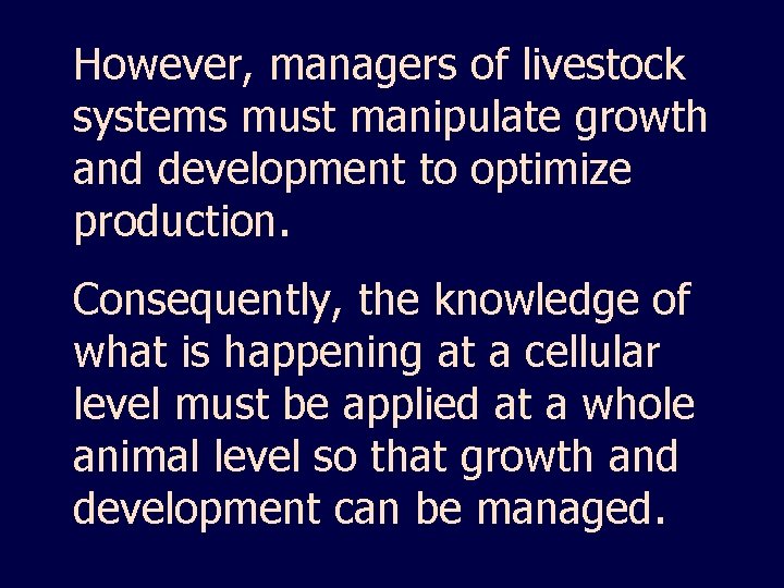 However, managers of livestock systems must manipulate growth and development to optimize production. Consequently,