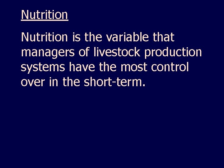 Nutrition is the variable that managers of livestock production systems have the most control