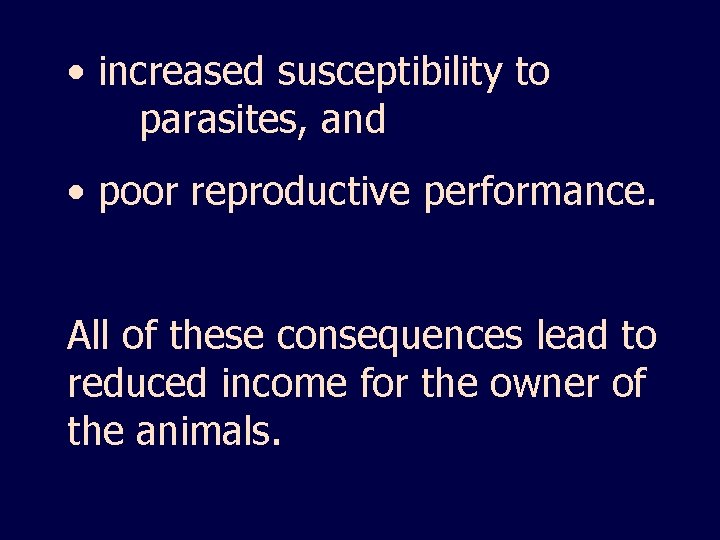  • increased susceptibility to parasites, and • poor reproductive performance. All of these