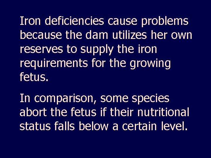 Iron deficiencies cause problems because the dam utilizes her own reserves to supply the