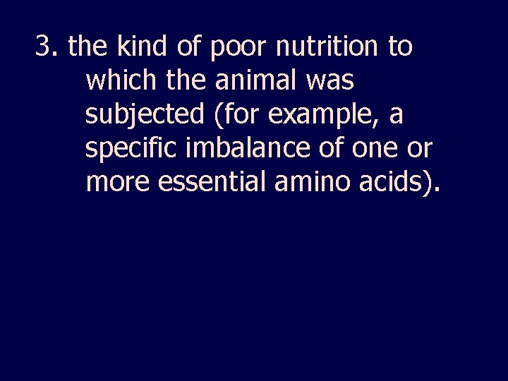 3. the kind of poor nutrition to which the animal was subjected (for example,