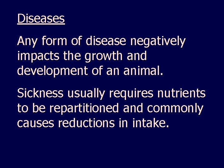 Diseases Any form of disease negatively impacts the growth and development of an animal.
