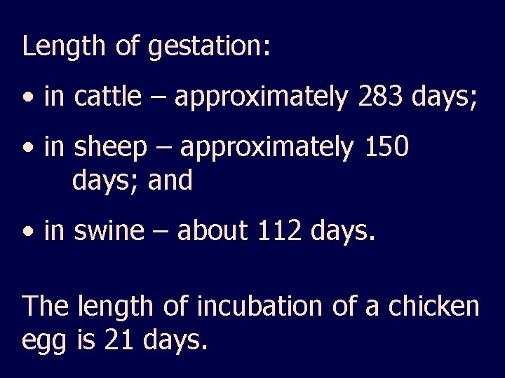 Length of gestation: • in cattle – approximately 283 days; • in sheep –